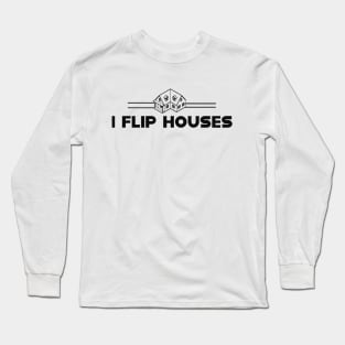 Real Estate - I flip houses Long Sleeve T-Shirt